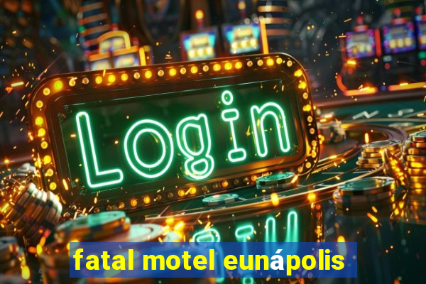 fatal motel eunápolis