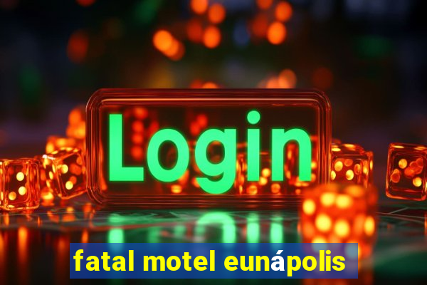 fatal motel eunápolis