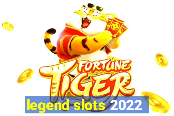 legend slots 2022