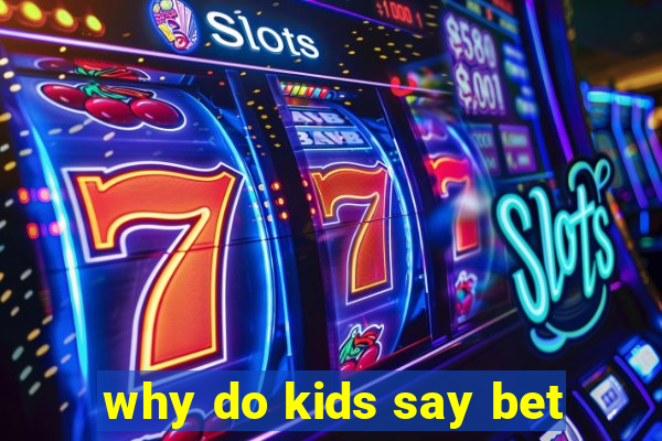 why do kids say bet