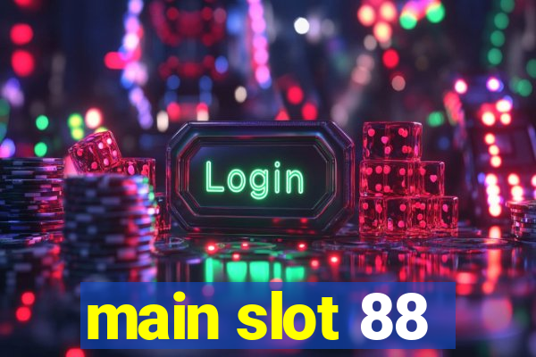 main slot 88