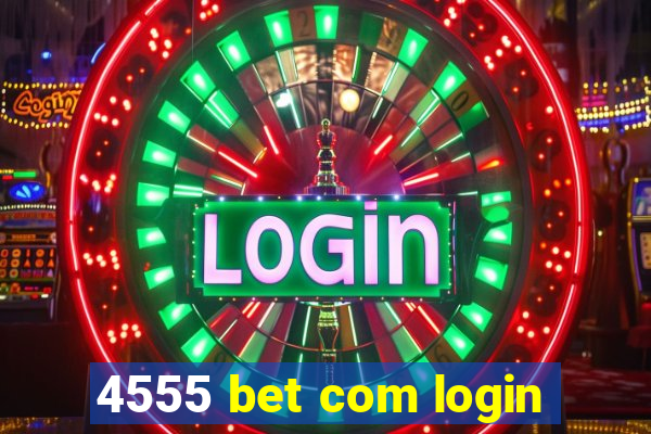 4555 bet com login