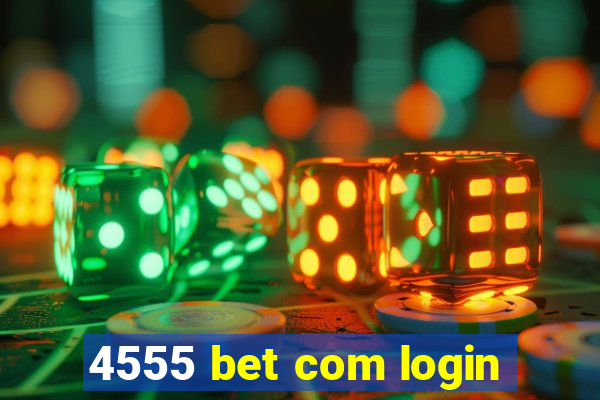 4555 bet com login