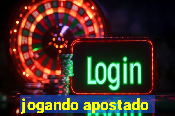 jogando apostado