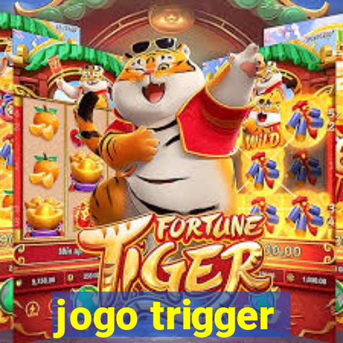 jogo trigger