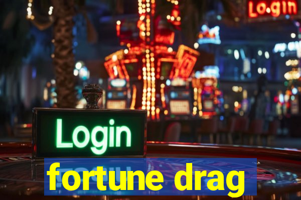 fortune drag