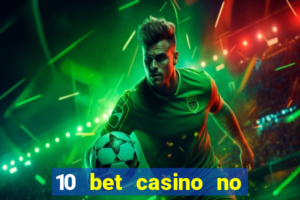 10 bet casino no deposit bonus