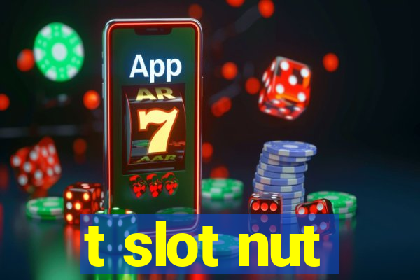 t slot nut