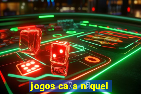 jogos ca莽a n铆quel