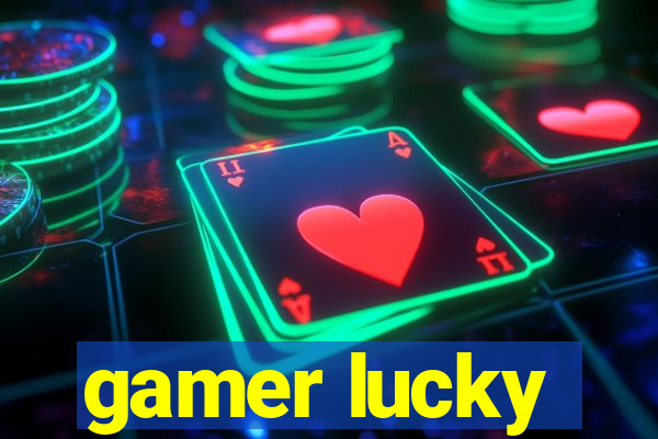 gamer lucky