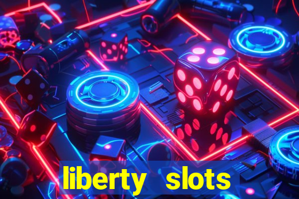 liberty slots casino reviews