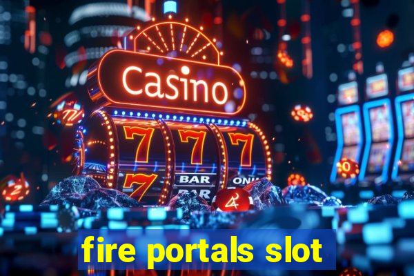 fire portals slot