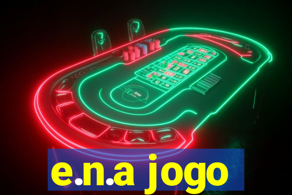 e.n.a jogo