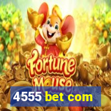 4555 bet com