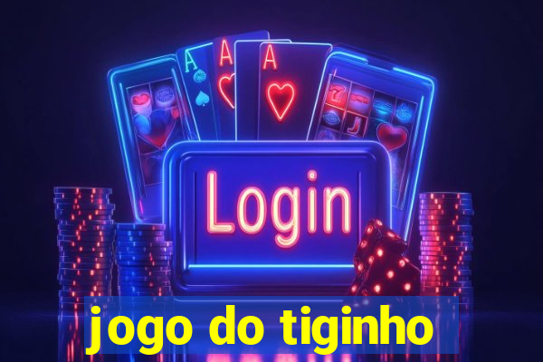 jogo do tiginho