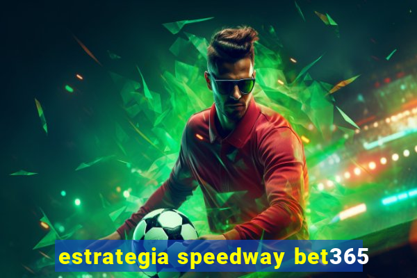 estrategia speedway bet365