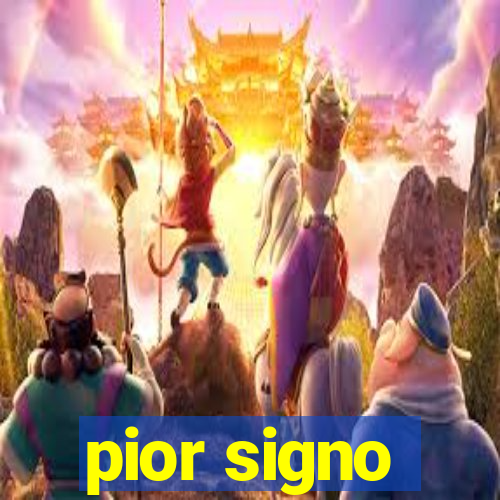 pior signo