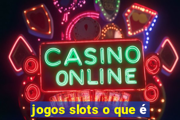 jogos slots o que é