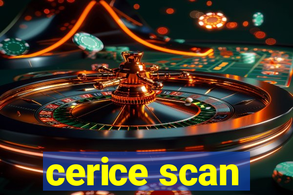 cerice scan