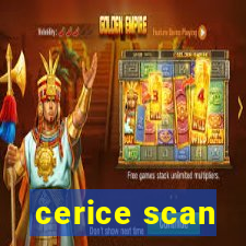 cerice scan