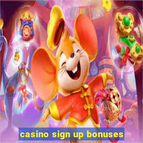 casino sign up bonuses