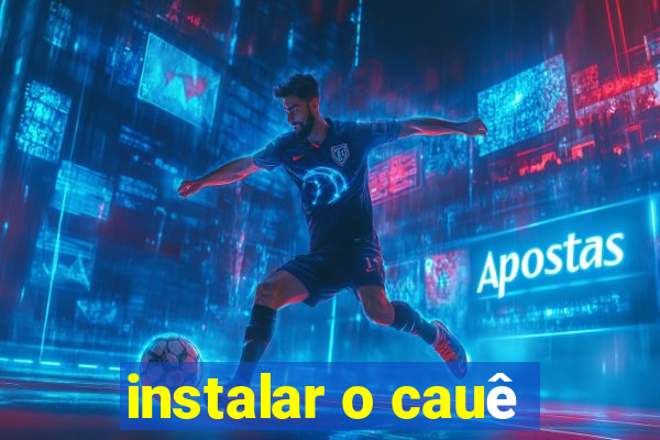 instalar o cauê