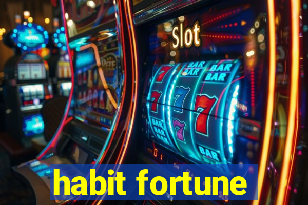 habit fortune