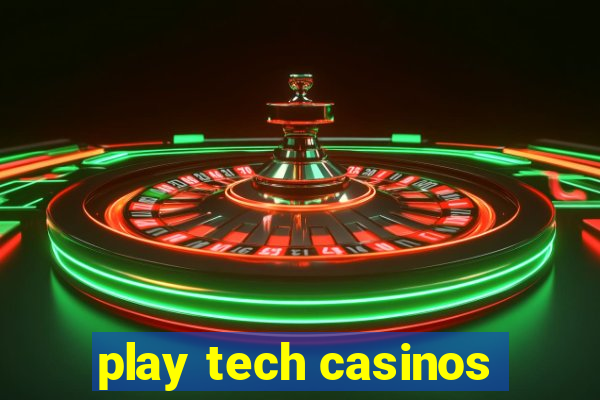 play tech casinos