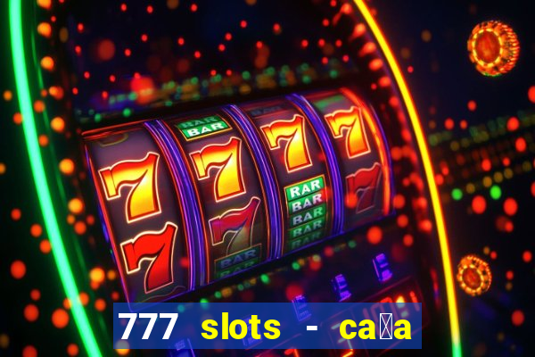 777 slots - ca莽a n铆quel gr谩tis