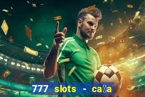 777 slots - ca莽a n铆quel gr谩tis