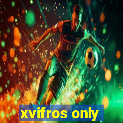 xvifros only