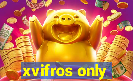 xvifros only