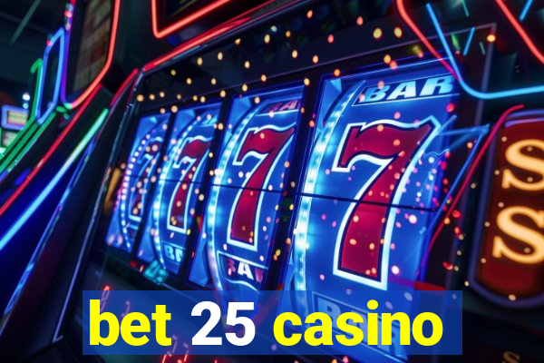 bet 25 casino