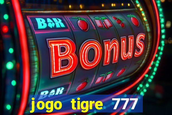 jogo tigre 777 como jogar