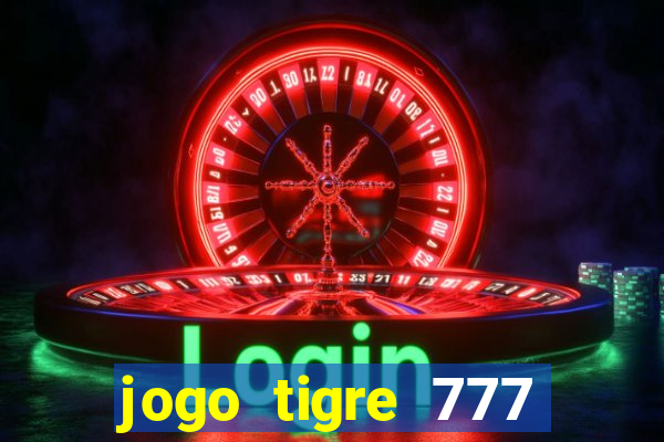 jogo tigre 777 como jogar