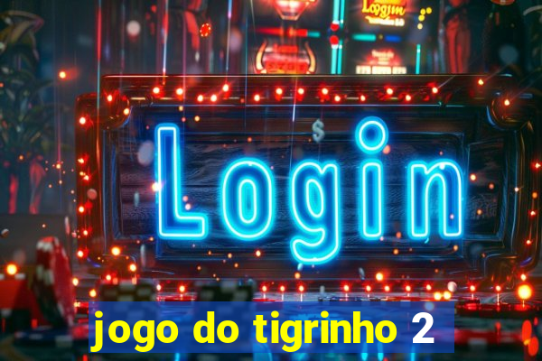 jogo do tigrinho 2