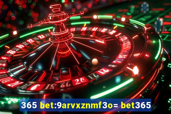 365 bet:9arvxznmf3o= bet365