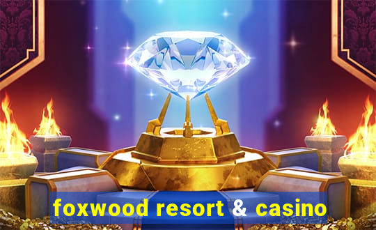 foxwood resort & casino