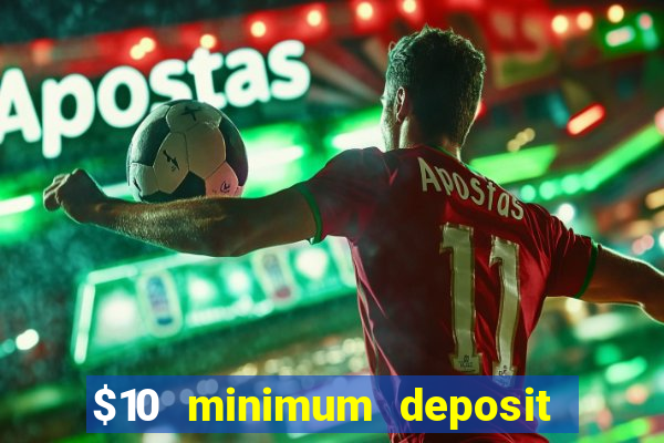 $10 minimum deposit usa casino