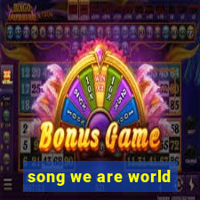 song we are world