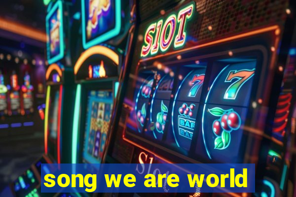 song we are world