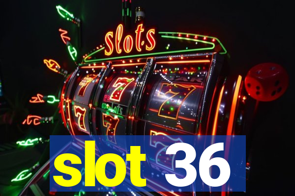 slot 36