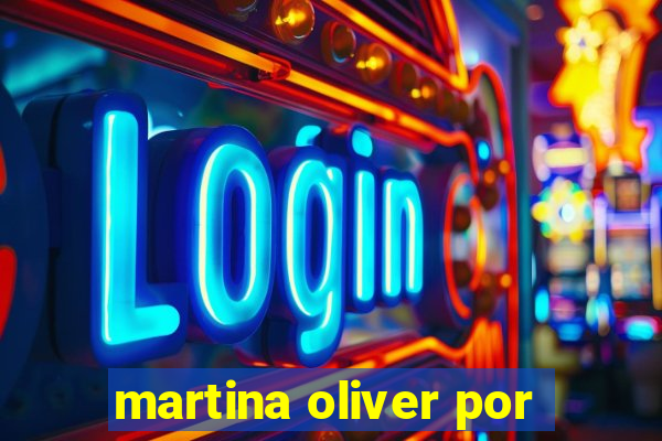 martina oliver por