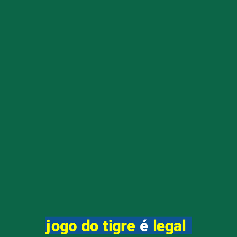 jogo do tigre é legal