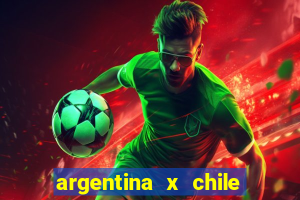 argentina x chile onde assistir