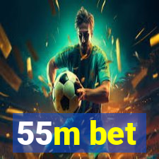 55m bet