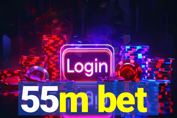 55m bet