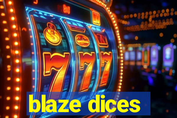 blaze dices