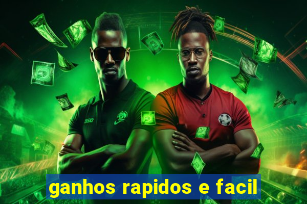 ganhos rapidos e facil