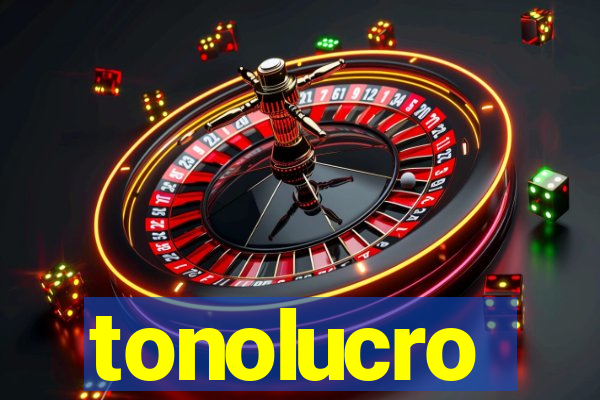 tonolucro